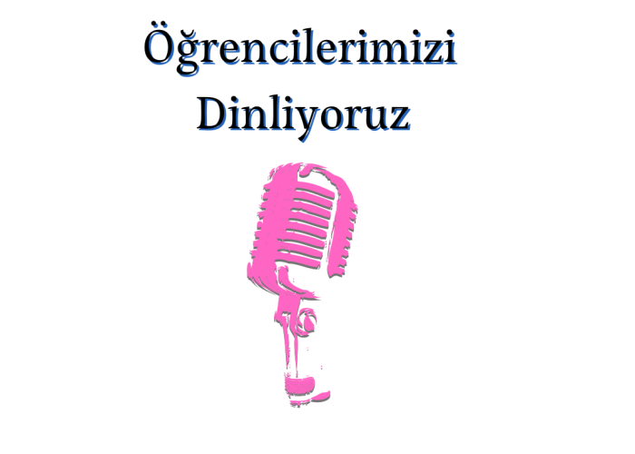 Öğrencilerimizi Dinliyoruz